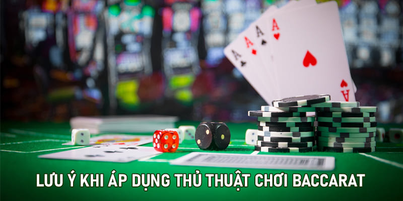 Liên tục thay đổi chiến thuật đánh Baccarat