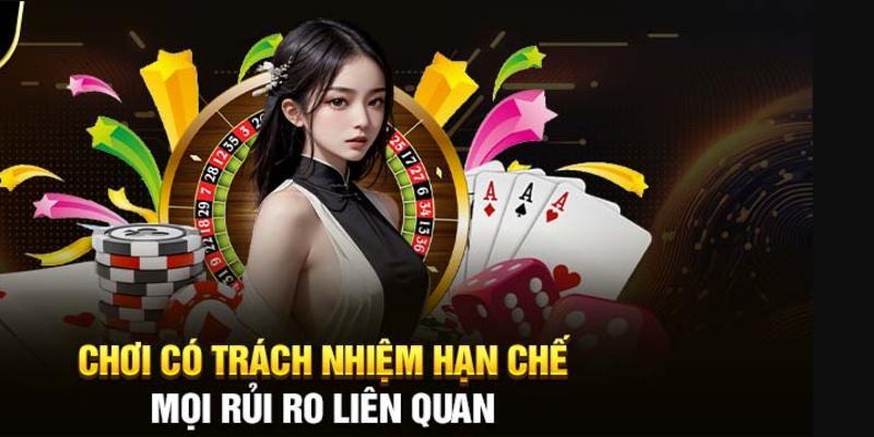 Tham gia cá cược có trách nhiệm giúp khách hàng hạn chế mọi rủi ro