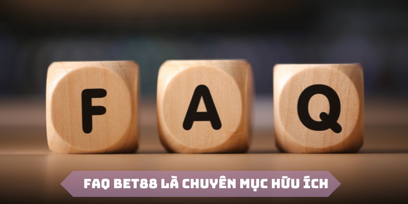 FAQ Bet88 là chuyên mục hữu ích tại nền tảng