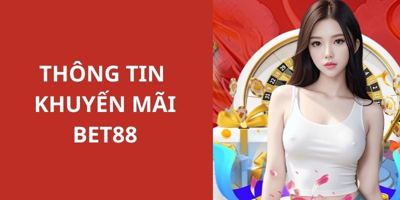 Các chương trình khuyến mãi đặc biệt nhất tại BET88