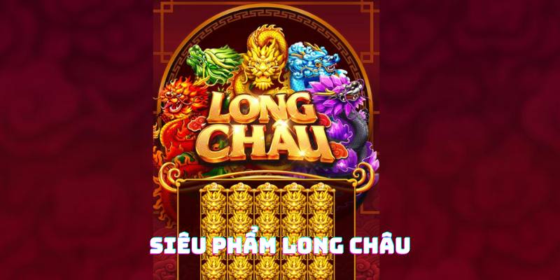 Long châu là tựa game nổ hũ Bet88 mang đậm màu sắc Á Đông