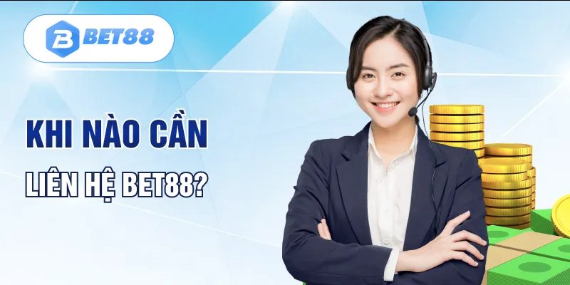 Vô số các lý do cần phải liên hệ BET88 để được giúp đỡ