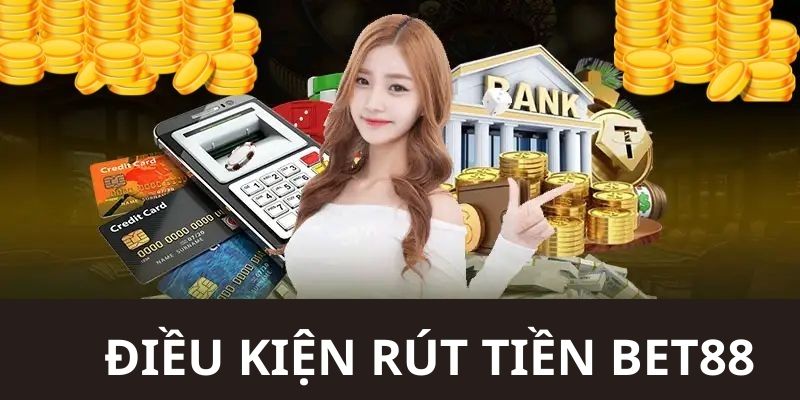 Yêu cầu để rút tiền BET88 thành công cho người chơi