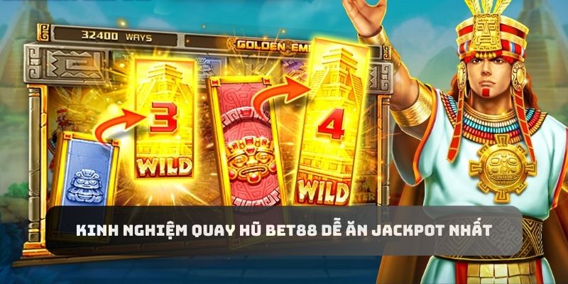 Quay hũ Bet88 cần áp dụng những kinh nghiệm và kỹ thuật nào để dễ ăn thưởng Jackpot khủng