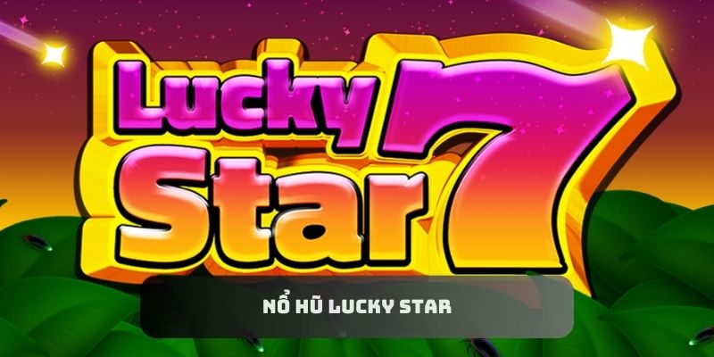 Lucky Star là một trong những game slot được yêu thích nhất