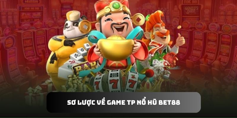 Tìm hiểu sơ qua về game TP nổ hũ Bet88 để dễ dàng quay thưởng