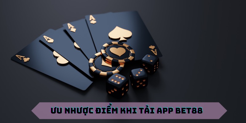 Ưu nhược điểm mà hội viên có thể nhận ra khi tải app BET88